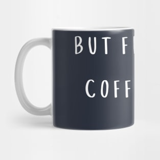 But first Coffee Mug